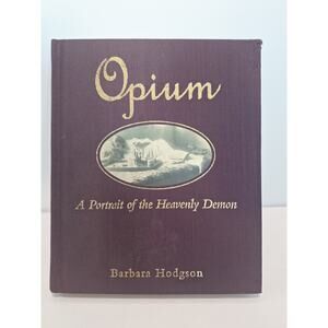 Opium: A Portrait of the Heavenly Demon – Barbara Hodgson (1999) Hardcover